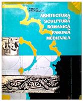 Arhitectura si sculptura romanica in Panonia medievala